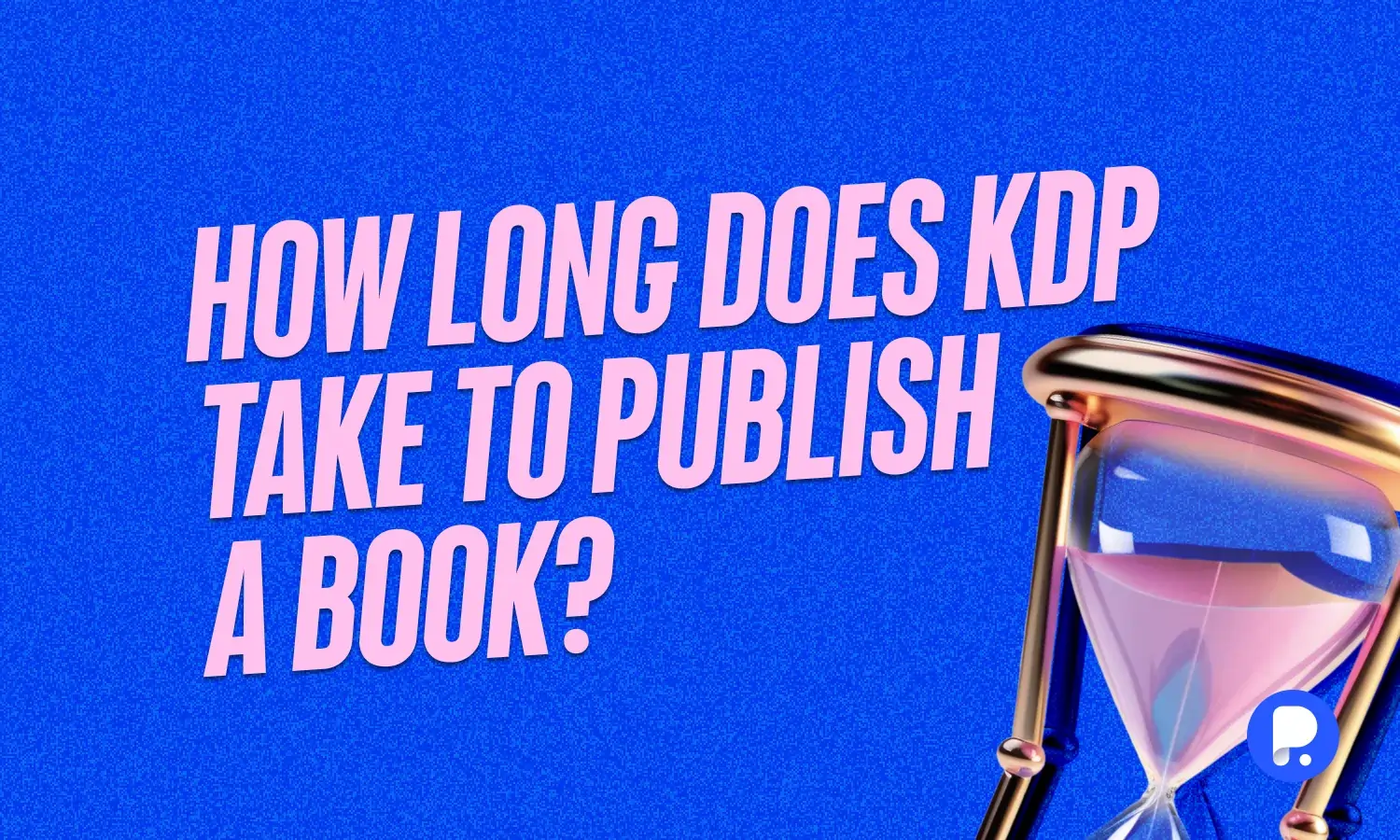 How Long Does KDP Take to Publish a Book? Insights into the Speed of Amazon's Kindle Direct Publishing